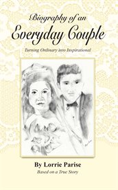 Biography of an everyday couple. Turning Ordinary Into Inspirational cover image