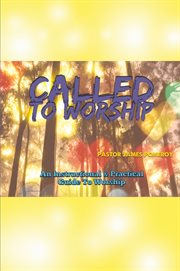 Called to worship. An Instructional and Practical Guide to Worship cover image