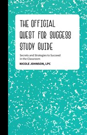 The official quest for success study guide. Secrets and Strategies to Succeed in the Classroom cover image