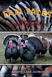 Fan tales. A Chronicle of Wild Turkey Hunting Stories cover image