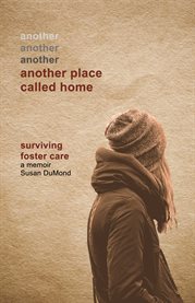 Another place called home. Surviving Foster Care cover image