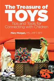 The treasure of toys. Tips and Tools for Connecting With Children cover image