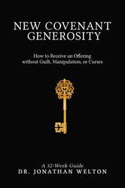 New covenant generosity. How to Receive an Offering Without Guilt, Manipulation, Or Curses cover image