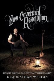 New covenant revolution. Finally Burying Old Covenant Christianity cover image