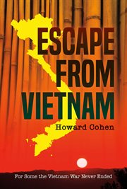 Escape from Vietnam : For Some the Vietnam War Never Ended cover image