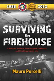 Surviving the firehouse. A Rookies Guide to Surviving the Firehouse and Fire Department Life cover image