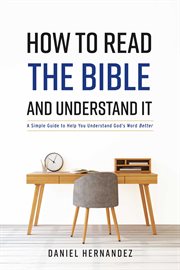 How to read the bible and understand it. A Simple Guide to Help You Better Understand God's Word cover image