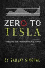 Zero to tesla. Confessions from My Entrepreneurial Journey cover image