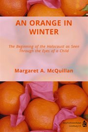 An orange in winter : the beginning of the Holocaust as seen through the eyes of a child cover image