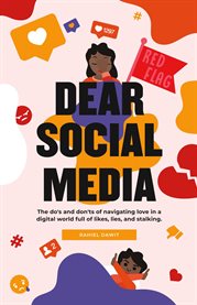 Dear social media. Do's & Don'ts of Navigating Love in a Digital World of Likes, Lies & Stalking cover image