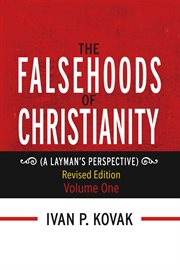 The falsehoods of christianity vol. one. A Layman's Perspective cover image