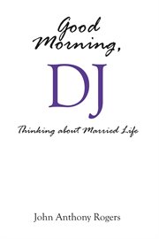Good morning, dj. Thinking About Married Life cover image