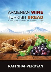Armenian wine, turkish bread. A Real-Life Journey of Reconciliation cover image