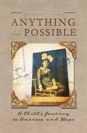 Anything is possible. A Child's Journey to America and Hope cover image