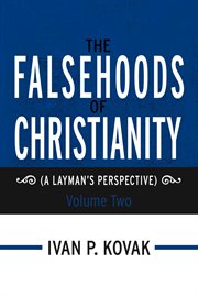 The falsehoods of christianity, vol. two. (A Layman's Perspective) cover image
