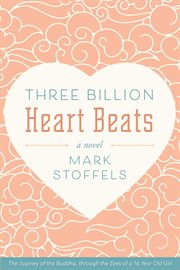 Three billion heart beats. The Journey of the Buddha, through the Eyes of a 16 Year Old Girl cover image