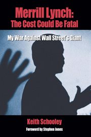 Merrill lynch: the cost could be fatal. My War Against Wall Street's Giant cover image