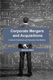 Corporate mergers and acquisitions. A Guide for Practitioners and Transaction Team Members cover image