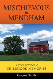 Mischievous in mendham. A Collection of Childhood Memories cover image