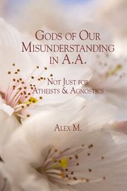 Gods of our misunderstanding in a.a.. Not Just for Atheists & Agnostics cover image