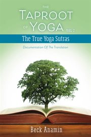 The taproot of yoga. The True Yoga sutras cover image