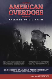 American overdose. America's Opioid Crisis cover image