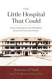 The little hospital that could. A Personal Recollection of the 24th Medical Group At the Crossroads of History cover image