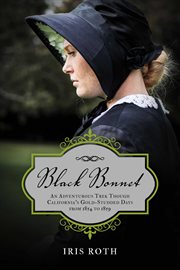 Black bonnet. An Adventurous Trek Though California's Gold-Studded Days from 1854 to 1859 cover image