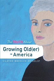 The truth about growing old(er) in america cover image