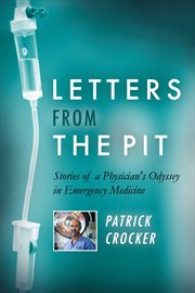 Letters from the pit. Stories of a Physician's Odyssey in Emergency Medicine cover image