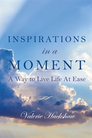 Inspirations in a moment. A Way to Live Life At Ease cover image