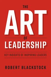The art of leadership. Key Insights of Inspiring Leaders cover image
