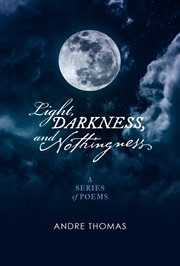 Light, darkness, and nothingness. A Series of Poems cover image