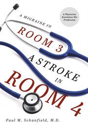 A migraine in room 3, a stroke in room 4. A Physician Examines His Profession cover image
