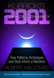 Kubrick's 2001: a space odyssey : how patterns, archetypes, and style inform a narrative cover image