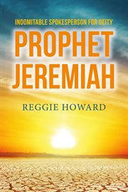 Indomitable spokesperson for deity - prophet jeremiah cover image