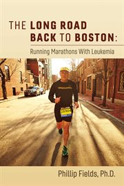 The long road back to boston. Running Marathons With Leukemia cover image