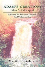 Adam's vision and creation. Eden At Falls-Speak - A Center for Tolerance, Respect, And Understanding cover image