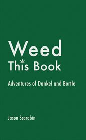 Weed this book. Adventures of Dankel and Bortle cover image