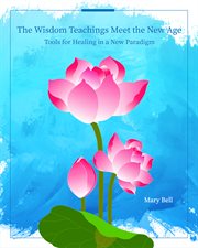 The wisdom teachings meet the new age. Tools for Healing in a New Paradigm cover image