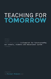 Teaching for tomorrow. A Blueprint for Future-Proofing Our Schools, Students & Educational System cover image