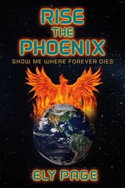 Rise the phoenix. Show Me Where Forever Dies cover image