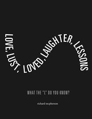 Love, lust, loved laughter, lessons. What The "L" Do You Know? cover image