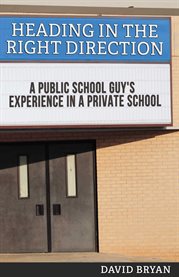 Heading in the right direction. A Public School Guy's Experience in a Private School cover image