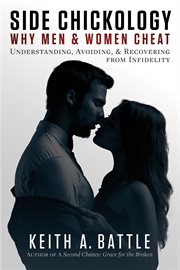 Side chickology: why men & women cheat. Understanding, Avoiding, & Recovering from Infidelity cover image