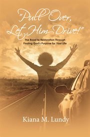 "pull over, let him drive!". The Road to Restoration Through Finding God's Purpose for Your Life cover image