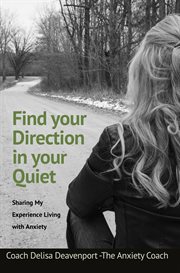 Find your direction in your quiet. Sharing My Experience Living with Anxiety cover image