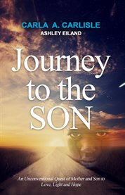 Journey to the son. An Unconventional Quest of Mother and Son to Love, Light and Hope cover image