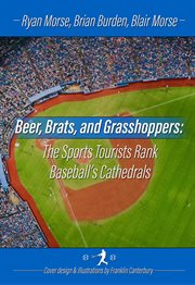 Beer, brats and grasshoppers. The Sports Tourists Rank Baseball's Cathedrals cover image