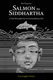 Salmon to siddhartha. 5 Vital Principles for an Extraordinary Life cover image